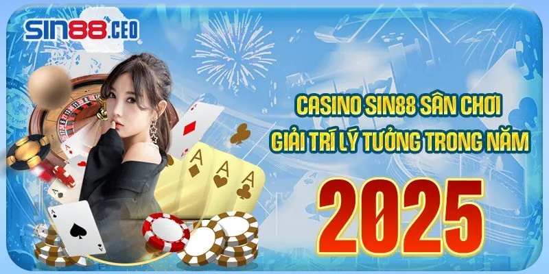 Casino Sin88 sân chơi giải trí lý tưởng trong năm 2025