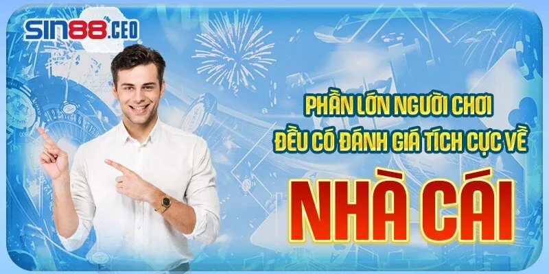 Phần lớn người chơi đều có đánh giá tích cực về nhà cái