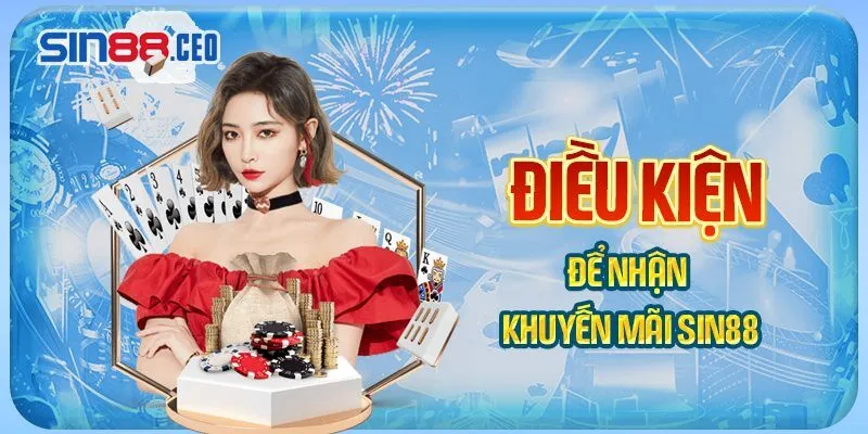 Điều kiện quan trọng để nhận khuyến mãi Sin88