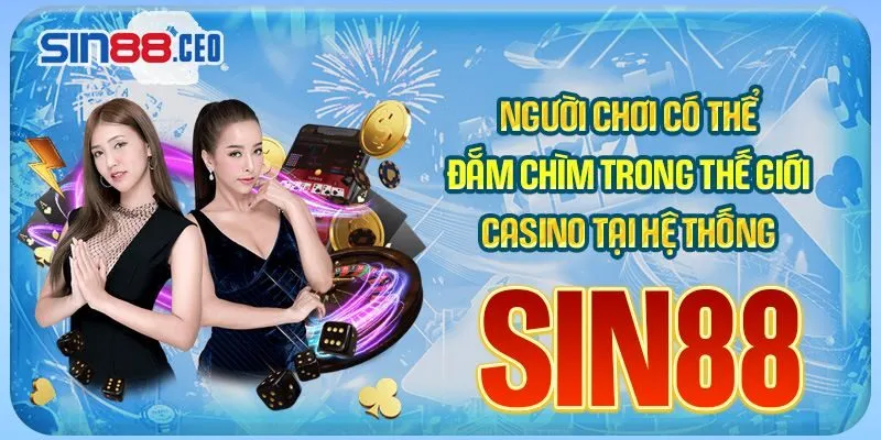 Người chơi có thể đắm chìm trong thế giới Casino tại hệ thống Sin88