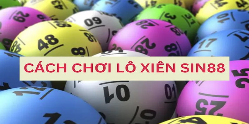 Cách chơi lô xiên tại nhà cái Sin88