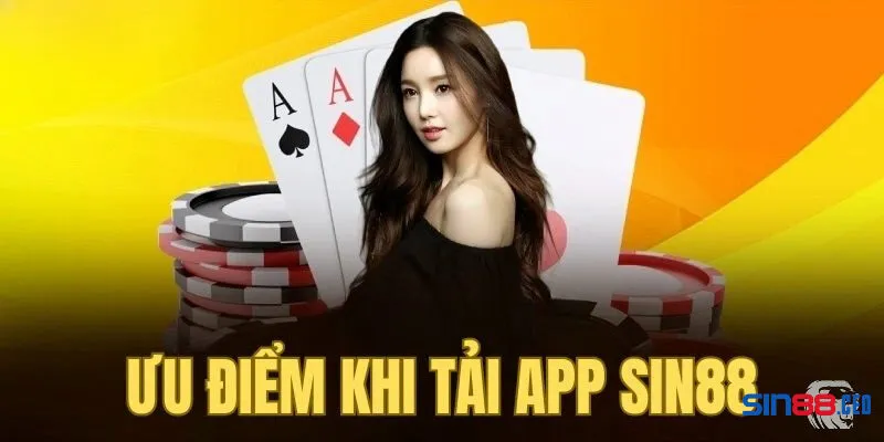 Những ưu điểm thực tế khi sử dụng app sin88