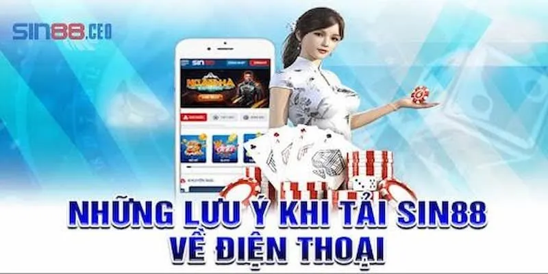 Điểm đáng chú ý khi tải Sin88 về điện thoại