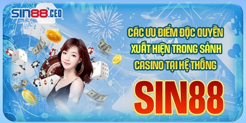 Các ưu điểm độc quyền xuất hiện trong sảnh Casino ở hệ thống Sin88