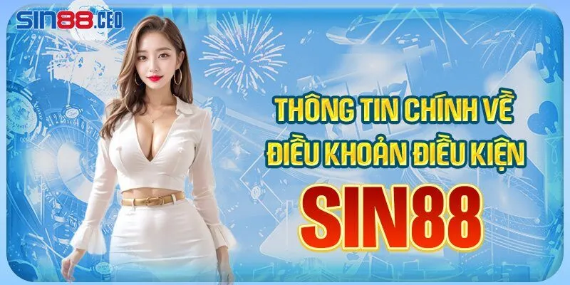 Thông tin chính mà điều khoản điều kiện của sin88 mang lại