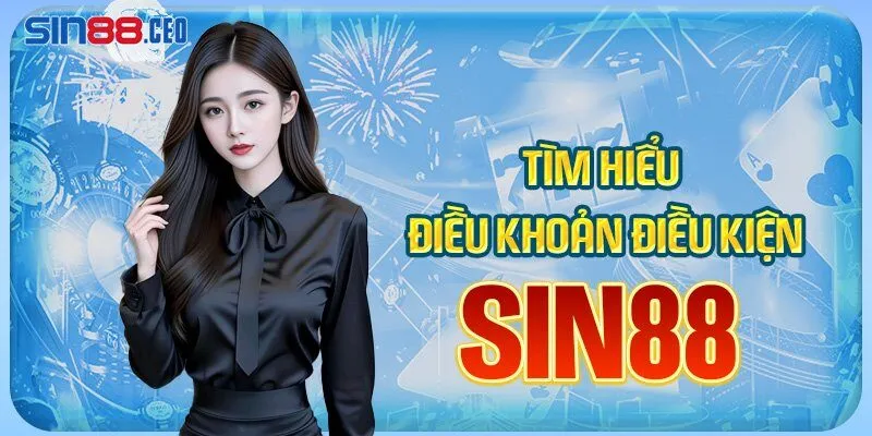 Tìm hiểu sơ lược về điều khoản điều kiện sin88